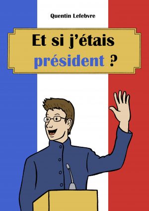 BD de Quentin Lefebvre : Et si j'étais président ?